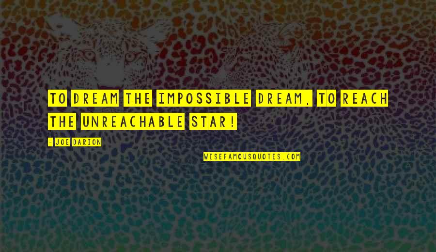 Impossible Dream Quotes By Joe Darion: To dream the impossible dream, to reach the