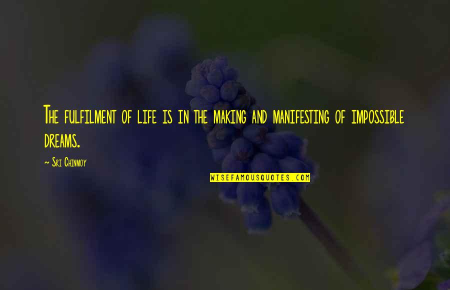 Impossible Dream Quotes By Sri Chinmoy: The fulfilment of life is in the making