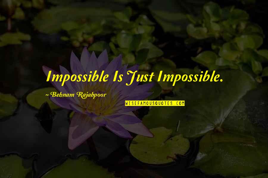 Impossible Future Quotes By Behnam Rajabpoor: Impossible Is Just Impossible.