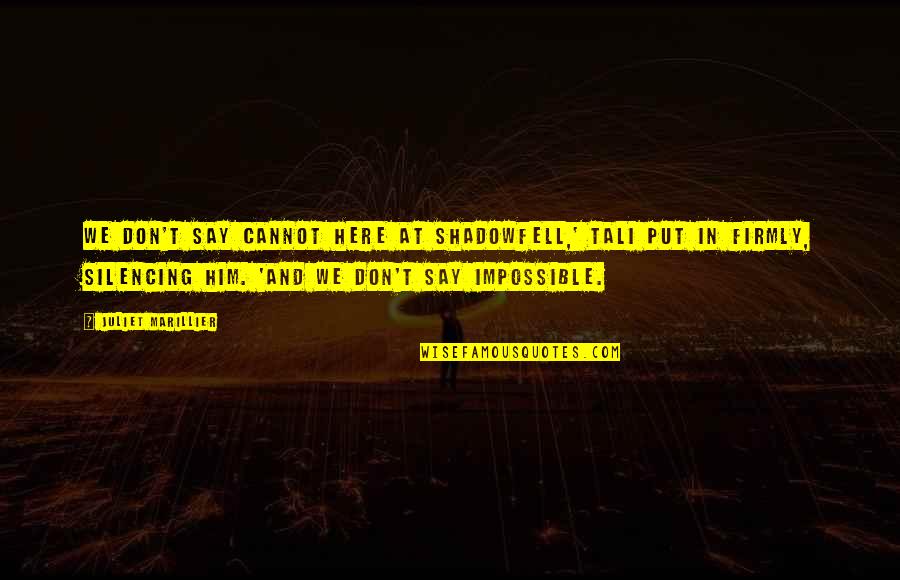 Impossible Inspirational Quotes By Juliet Marillier: We don't say cannot here at Shadowfell,' Tali Impossible Inspirational Quotes By Juliet Marillier: We don't say cannot here at Shadowfell,' Tali