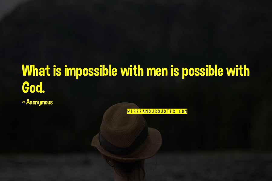 Impossible Into Possible Quotes By Anonymous: What is impossible with men is possible with