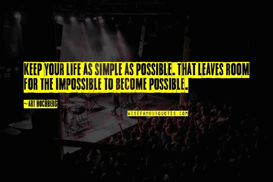 Impossible Into Possible Quotes By Art Hochberg: Keep your life as simple as possible. That