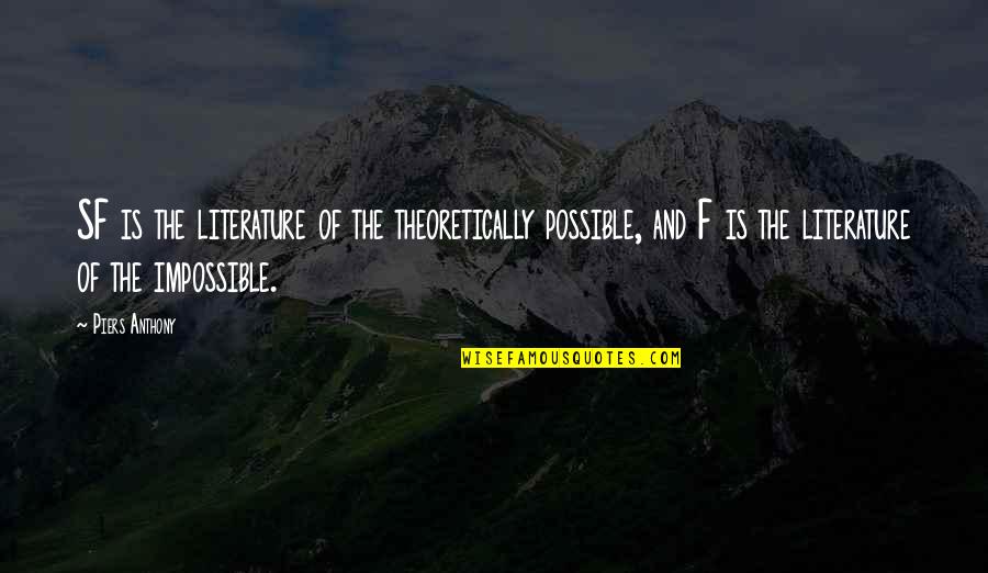 Impossible Into Possible Quotes By Piers Anthony: SF is the literature of the theoretically possible,