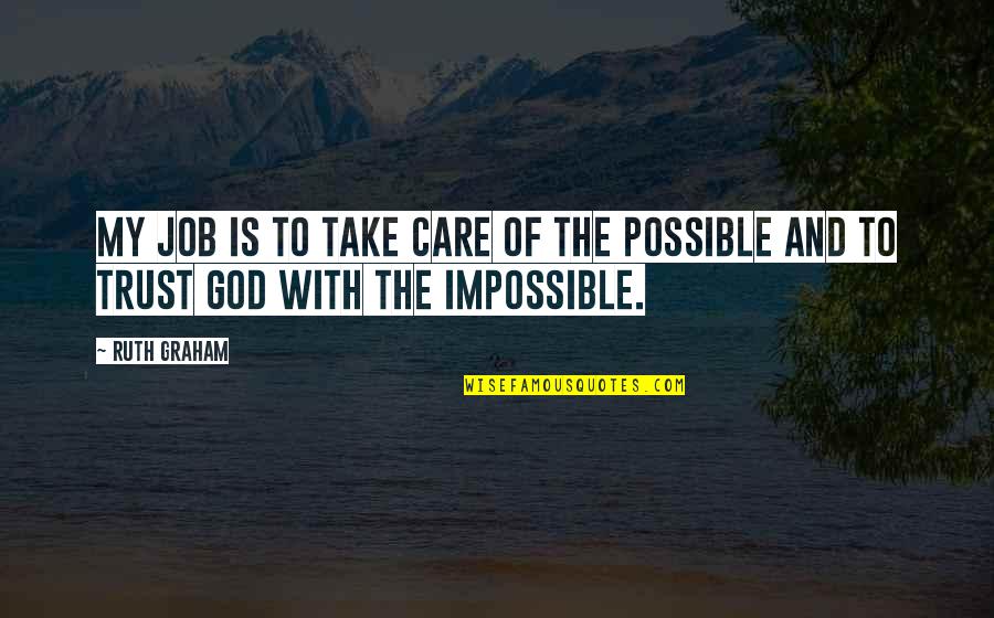 Impossible Into Possible Quotes By Ruth Graham: My job is to take care of the