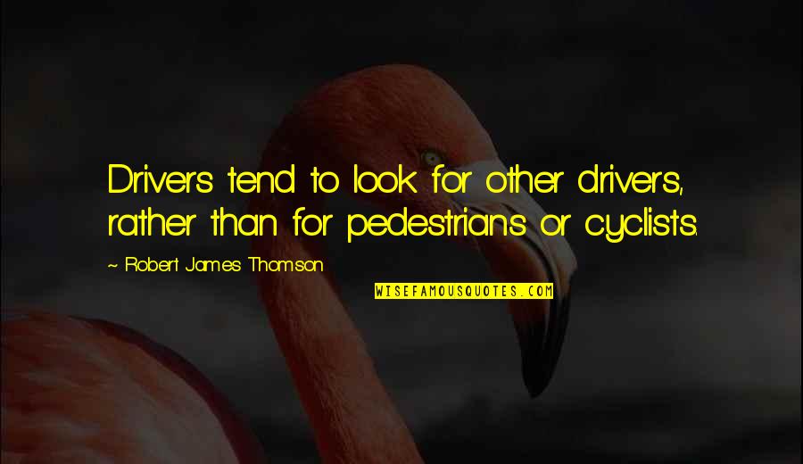 Impossible Mission Quotes By Robert James Thomson: Drivers tend to look for other drivers, rather