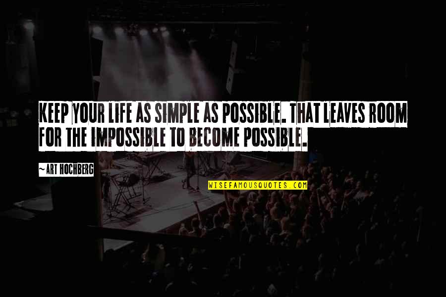 Impossible Or Possible Quotes By Art Hochberg: Keep your life as simple as possible. That