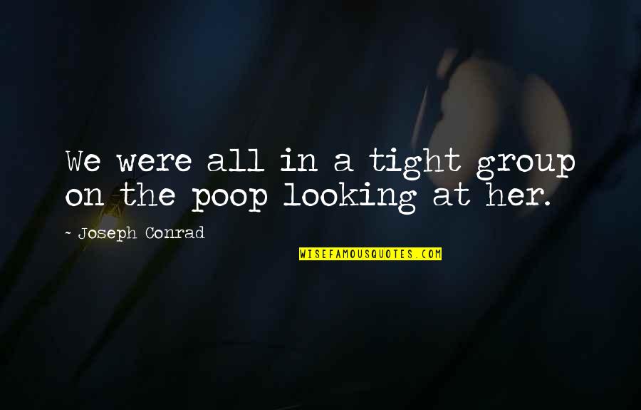 Impossible Relationships Quotes By Joseph Conrad: We were all in a tight group on