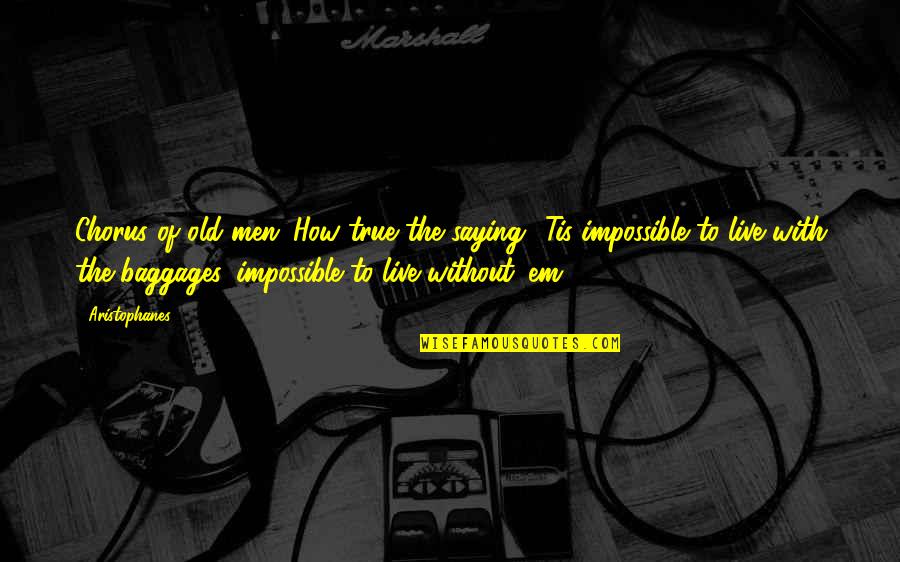 Impossible Saying And Quotes By Aristophanes: Chorus of old men: How true the saying: Impossible Saying And Quotes By Aristophanes: Chorus of old men: How true the saying: