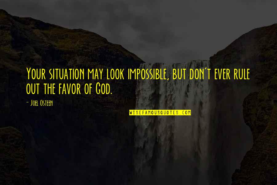 Impossible Situation Quotes By Joel Osteen: Your situation may look impossible, but don't ever