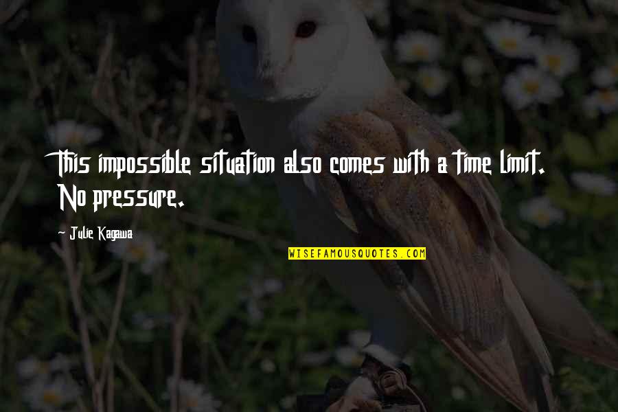 Impossible Situation Quotes By Julie Kagawa: This impossible situation also comes with a time