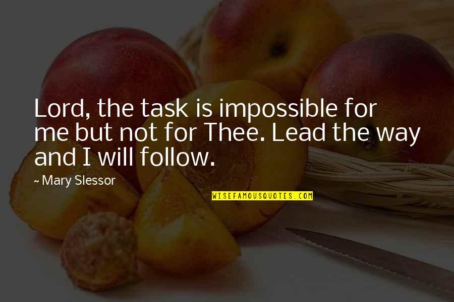 Impossible Tasks Quotes By Mary Slessor: Lord, the task is impossible for me but