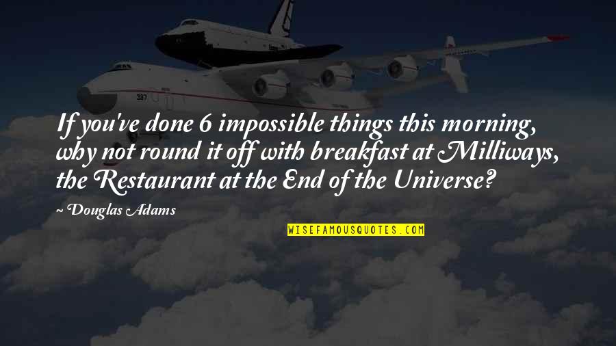 Impossible Things Quotes By Douglas Adams: If you've done 6 impossible things this morning,