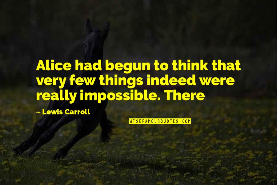 Impossible Things Quotes By Lewis Carroll: Alice had begun to think that very few
