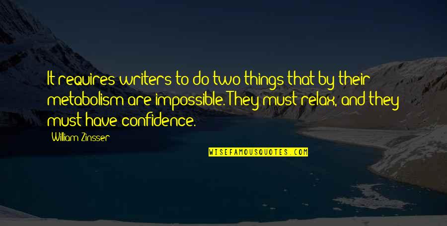 Impossible Things Quotes By William Zinsser: It requires writers to do two things that