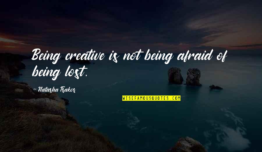 Impossible To Argue With An Idiot Quote Quotes By Natasha Tsakos: Being creative is not being afraid of being