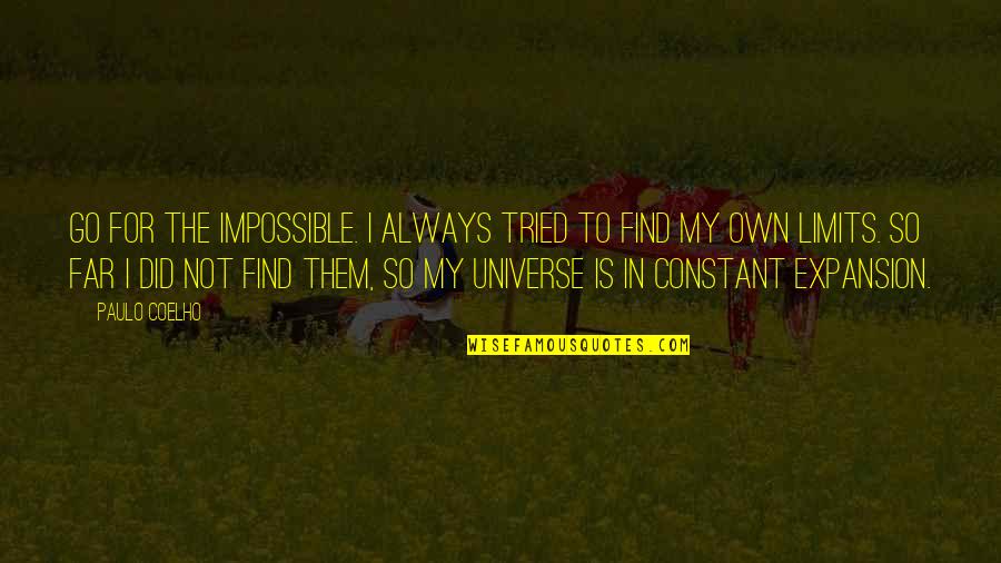 Impossible To Find Quotes By Paulo Coelho: Go for the impossible. I always tried to