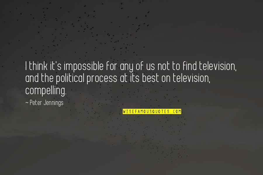Impossible To Find Quotes By Peter Jennings: I think it's impossible for any of us