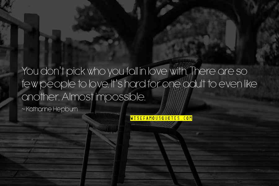 Impossible To Love You Quotes By Katharine Hepburn: You don't pick who you fall in love