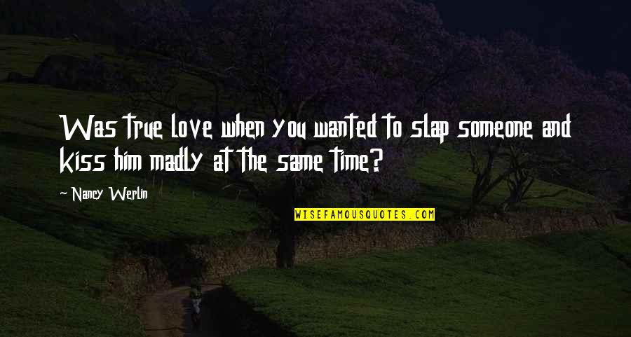 Impossible To Love You Quotes By Nancy Werlin: Was true love when you wanted to slap