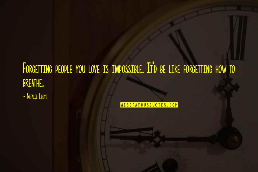 Impossible To Love You Quotes By Natalie Lloyd: Forgetting people you love is impossible. It'd be