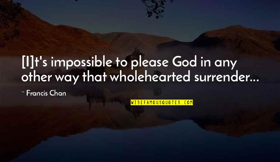 Impossible To Please Quotes By Francis Chan: [I]t's impossible to please God in any other
