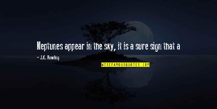 Impossible To Please Quotes By J.K. Rowling: Neptunes appear in the sky, it is a