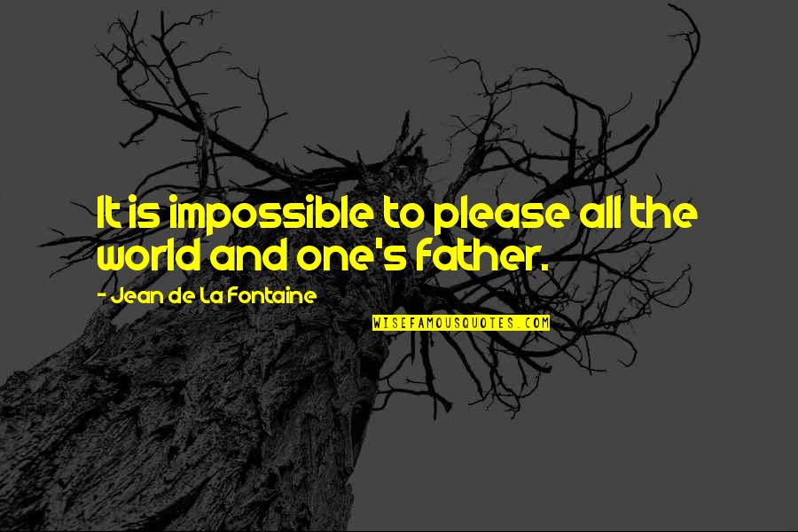 Impossible To Please Quotes By Jean De La Fontaine: It is impossible to please all the world