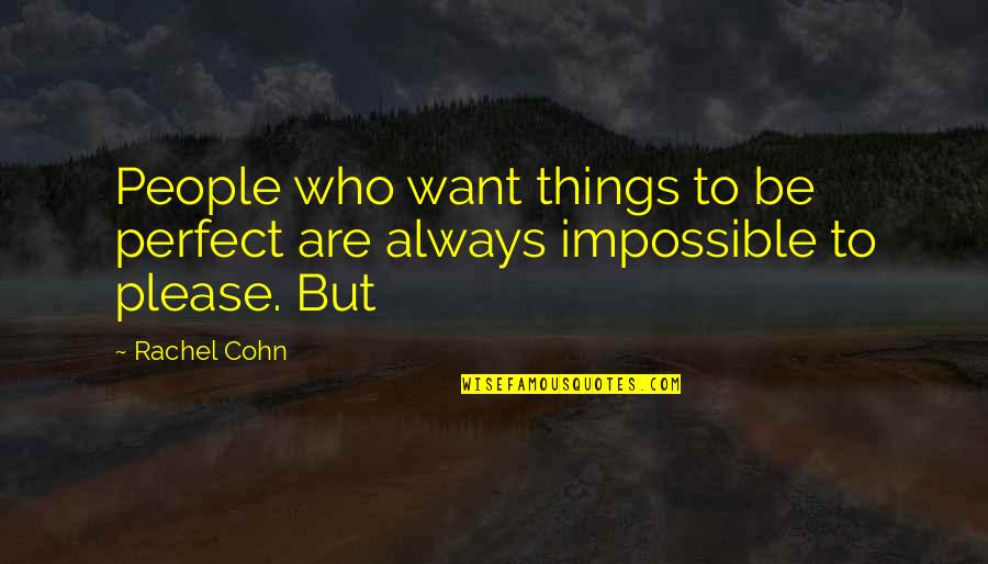 Impossible To Please Quotes By Rachel Cohn: People who want things to be perfect are