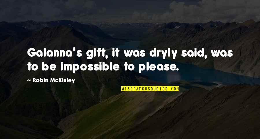 Impossible To Please Quotes By Robin McKinley: Galanna's gift, it was dryly said, was to