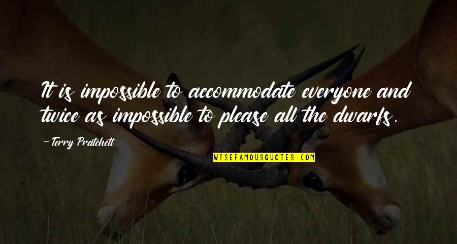 Impossible To Please Quotes By Terry Pratchett: It is impossible to accommodate everyone and twice