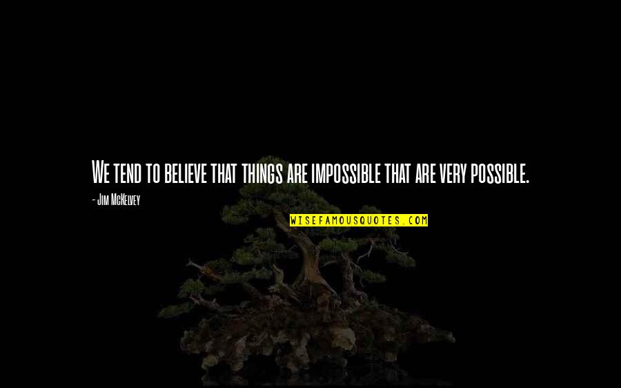Impossible To Possible Quotes By Jim McKelvey: We tend to believe that things are impossible