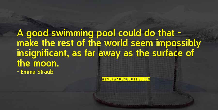 Impossibly Quotes By Emma Straub: A good swimming pool could do that -