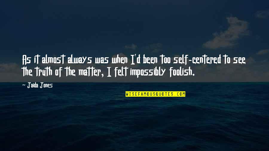 Impossibly Quotes By Jaida Jones: As it almost always was when I'd been Impossibly Quotes By Jaida Jones: As it almost always was when I'd been