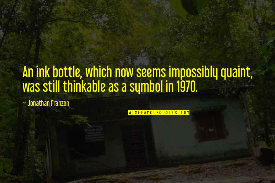 Impossibly Quotes By Jonathan Franzen: An ink bottle, which now seems impossibly quaint,