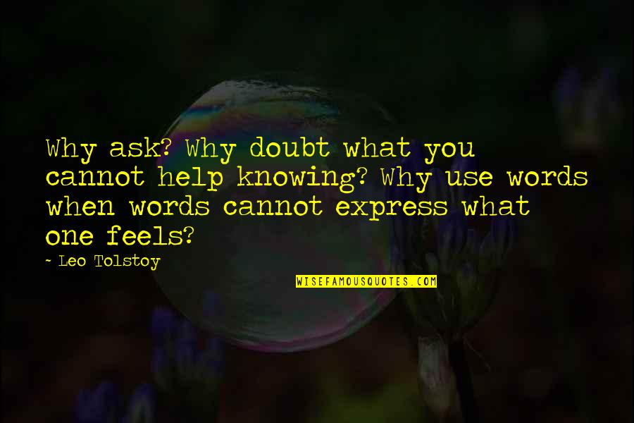 Imposssible Quotes By Leo Tolstoy: Why ask? Why doubt what you cannot help