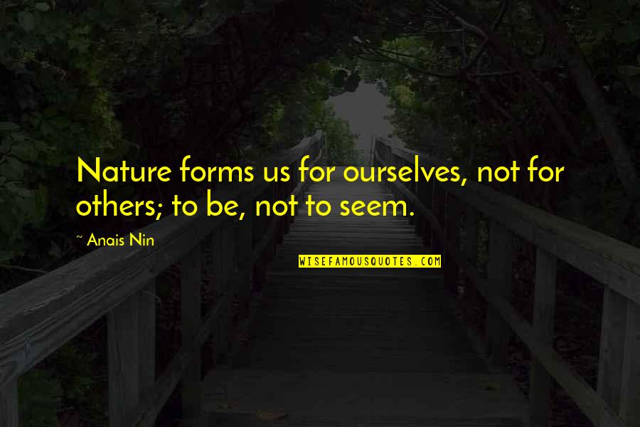 Imposta Meme Quotes By Anais Nin: Nature forms us for ourselves, not for others;