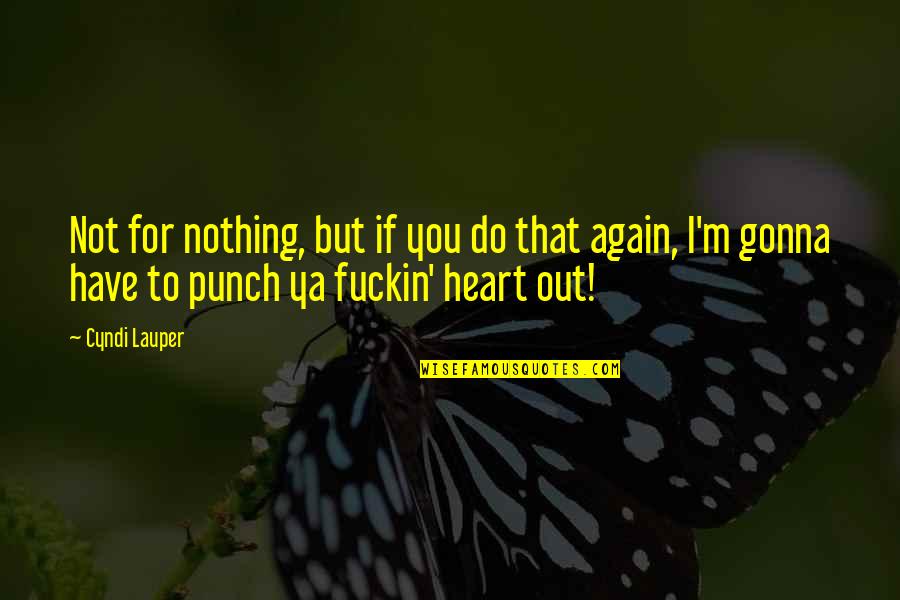Imposta Meme Quotes By Cyndi Lauper: Not for nothing, but if you do that Imposta Meme Quotes By Cyndi Lauper: Not for nothing, but if you do that