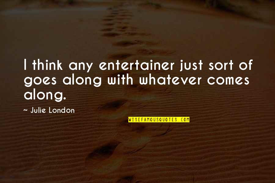 Imposter Quotes By Julie London: I think any entertainer just sort of goes