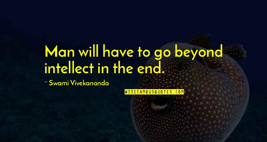 Imposter Quotes By Swami Vivekananda: Man will have to go beyond intellect in