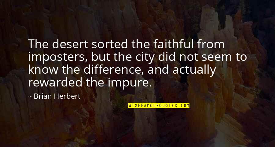 Imposters Quotes By Brian Herbert: The desert sorted the faithful from imposters, but
