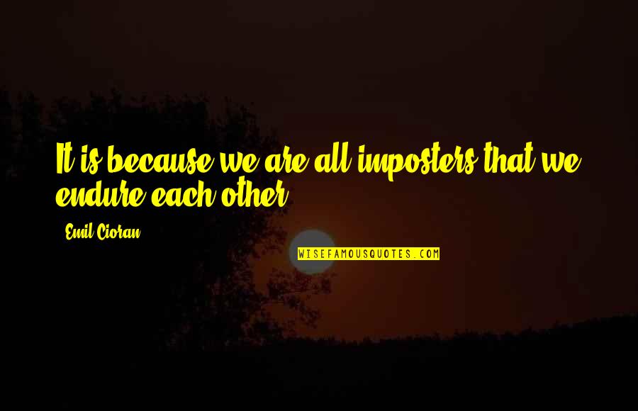 Imposters Quotes By Emil Cioran: It is because we are all imposters that