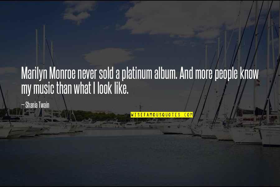 Impostions Quotes By Shania Twain: Marilyn Monroe never sold a platinum album. And Impostions Quotes By Shania Twain: Marilyn Monroe never sold a platinum album. And
