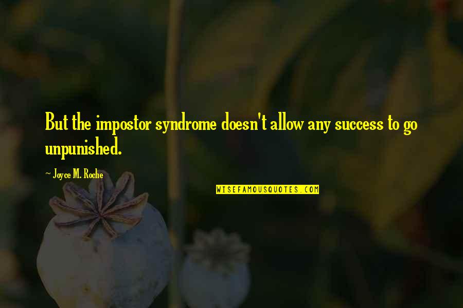 Impostor Quotes By Joyce M. Roche: But the impostor syndrome doesn't allow any success