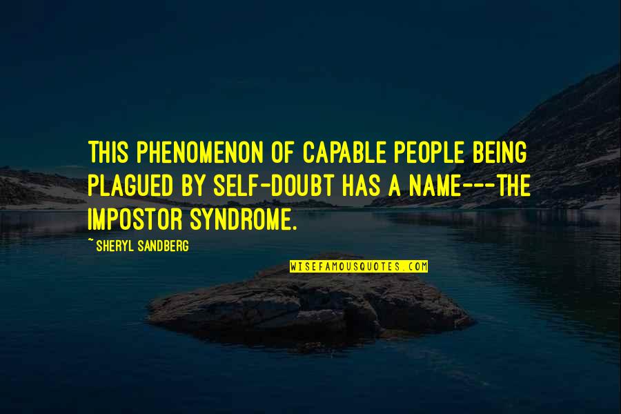 Impostor Quotes By Sheryl Sandberg: This phenomenon of capable people being plagued by