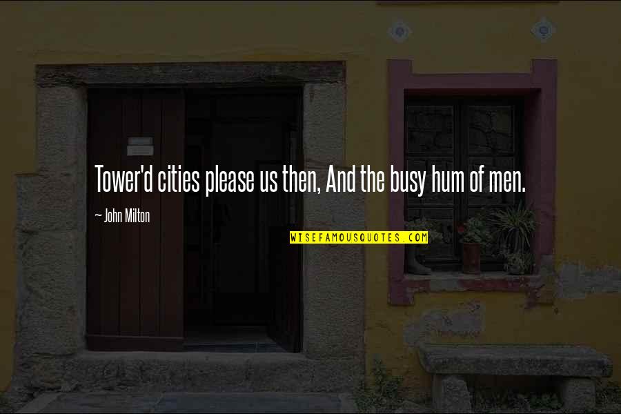 Impostura October Quotes By John Milton: Tower'd cities please us then, And the busy Impostura October Quotes By John Milton: Tower'd cities please us then, And the busy