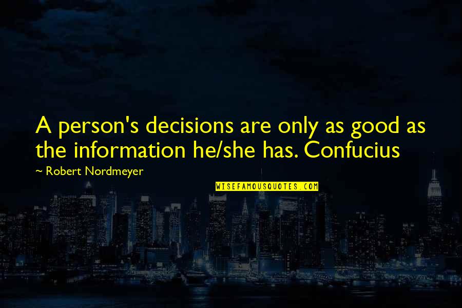 Imposture In A Sentence Quotes By Robert Nordmeyer: A person's decisions are only as good as