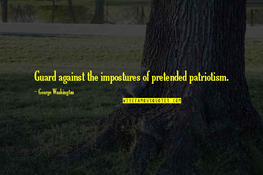 Impostures Quotes By George Washington: Guard against the impostures of pretended patriotism.