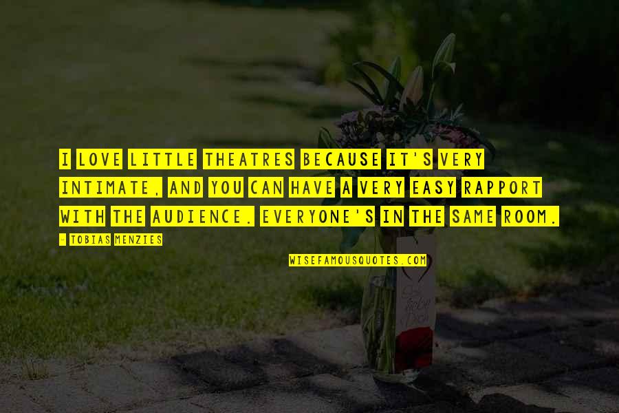 Imposturous Syndrome Quotes By Tobias Menzies: I love little theatres because it's very intimate, Imposturous Syndrome Quotes By Tobias Menzies: I love little theatres because it's very intimate,