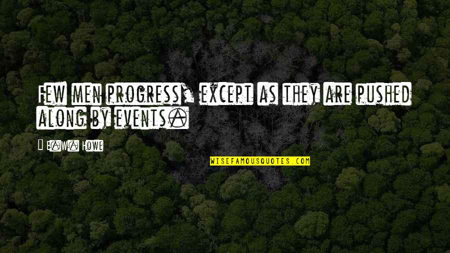Impotance Quotes By E.W. Howe: Few men progress, except as they are pushed
