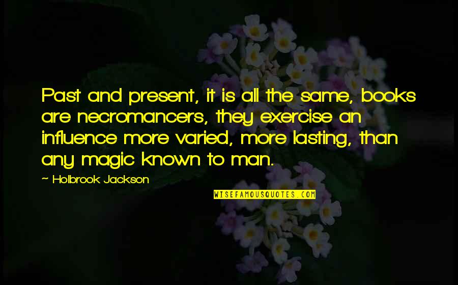 Impotensi Quotes By Holbrook Jackson: Past and present, it is all the same, Impotensi Quotes By Holbrook Jackson: Past and present, it is all the same,
